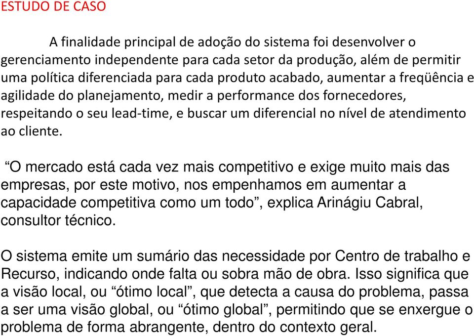 competitiva como um todo, explica Arinágiu Cabral, consultor técnico.