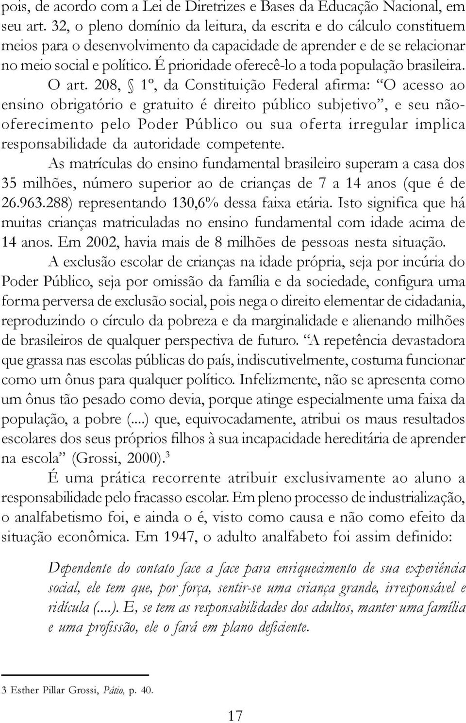 É prioridade oferecê-lo a toda população brasileira. O art.