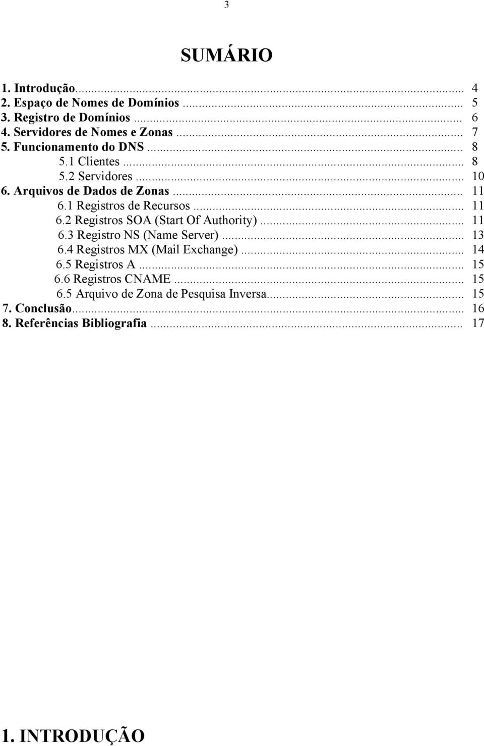 1 Registros de Recursos... 11 6.2 Registros SOA (Start Of Authority)... 11 6.3 Registro NS (Name Server)... 13 6.