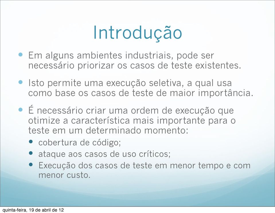 É necessário criar uma ordem de execução que otimize a característica mais importante para o teste em um