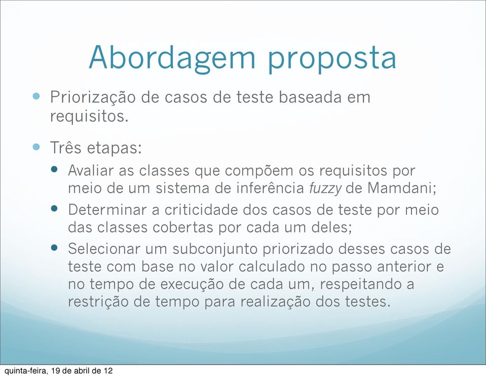 Determinar a criticidade dos casos de teste por meio das classes cobertas por cada um deles; Selecionar um subconjunto