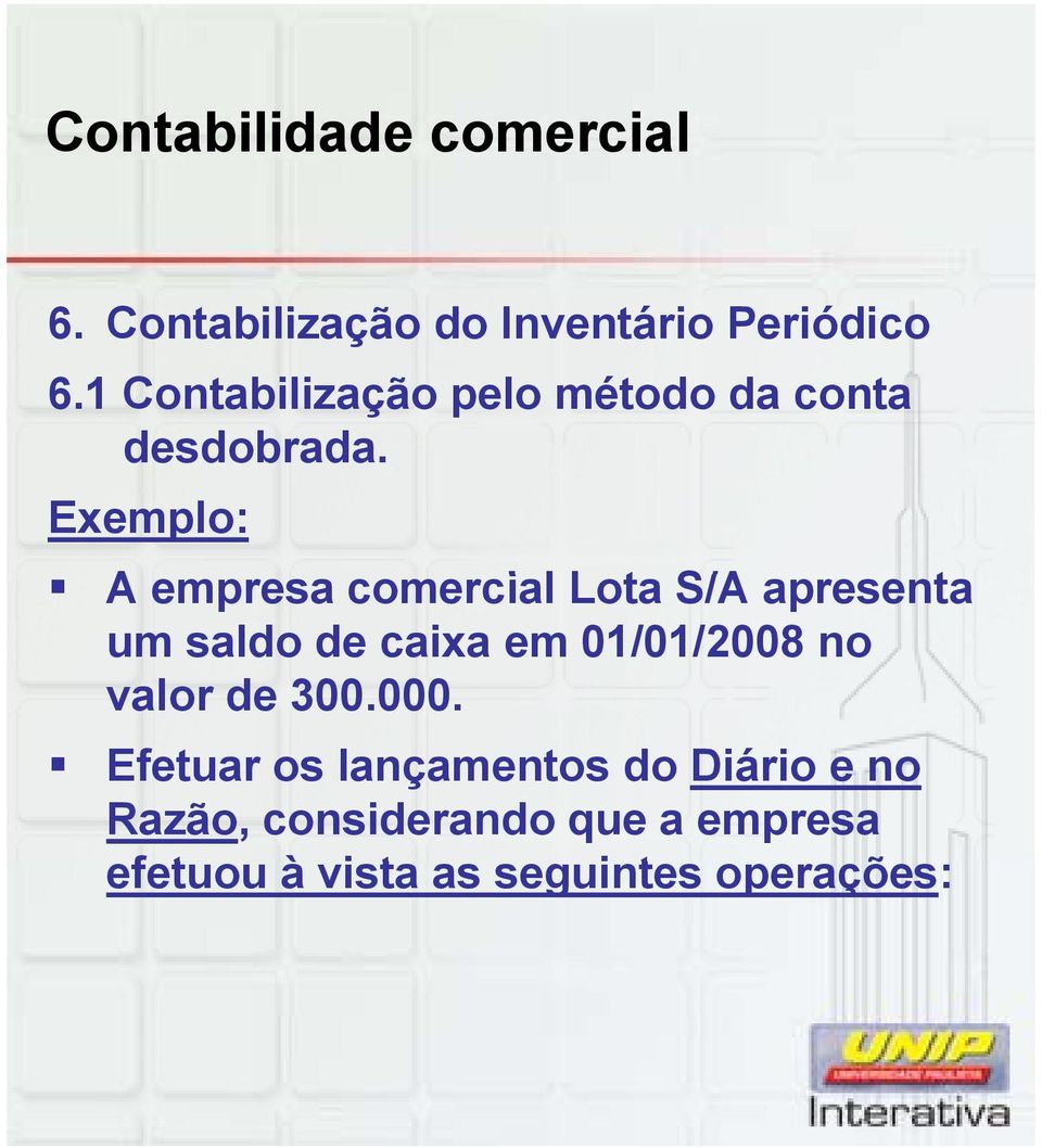 Exemplo: A empresa comercial Lota S/A apresenta um saldo de caixa em