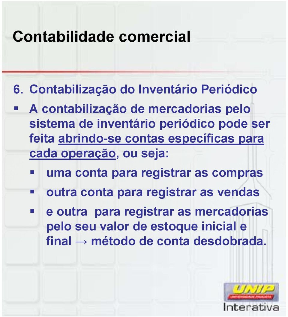 seja: uma conta para registrar as compras outra conta para registrar as vendas e outra para