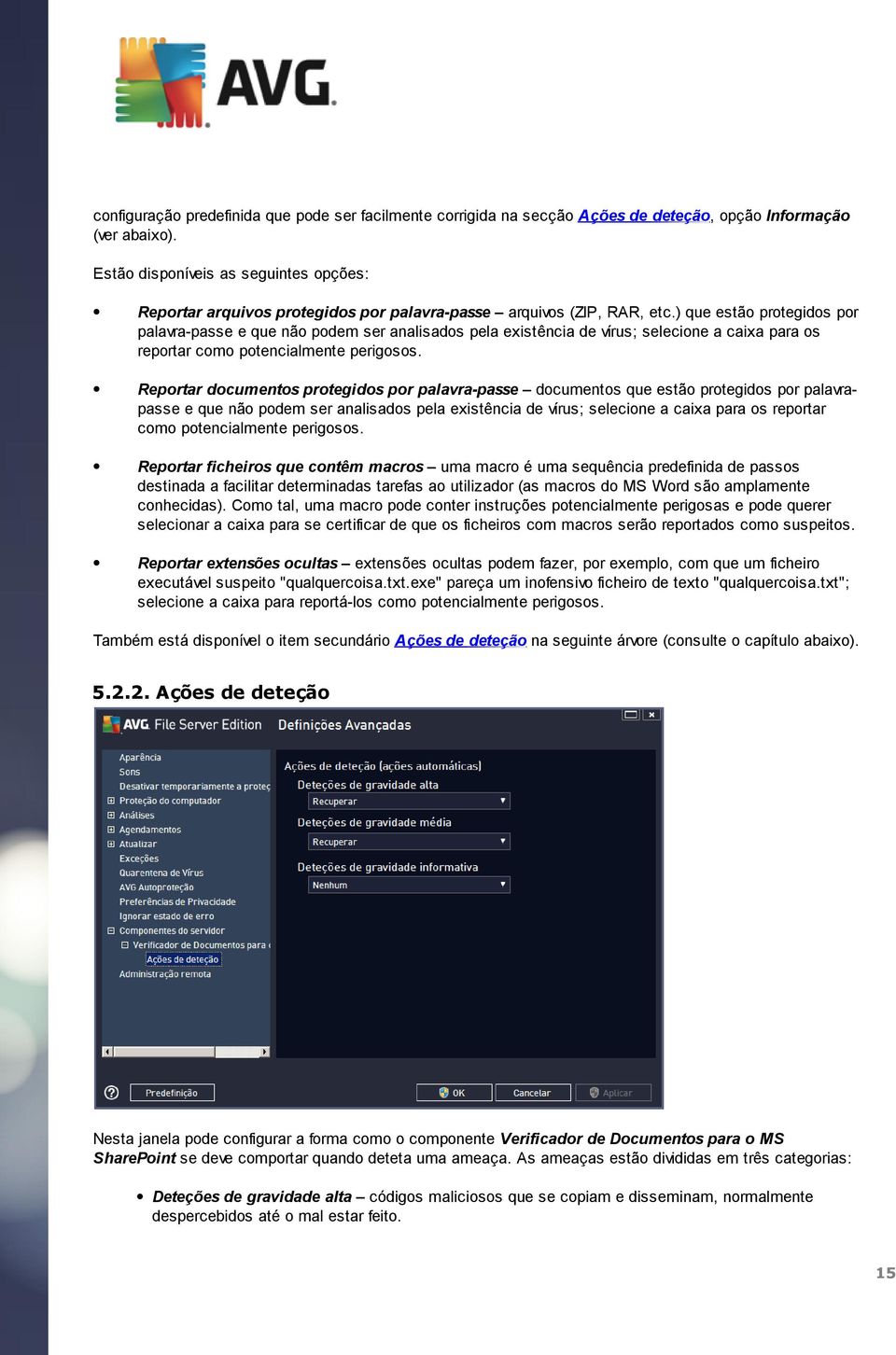 ) que estão protegidos por palavra-passe e que não podem ser analisados pela existência de vírus; selecione a caixa para os reportar como potencialmente perigosos.