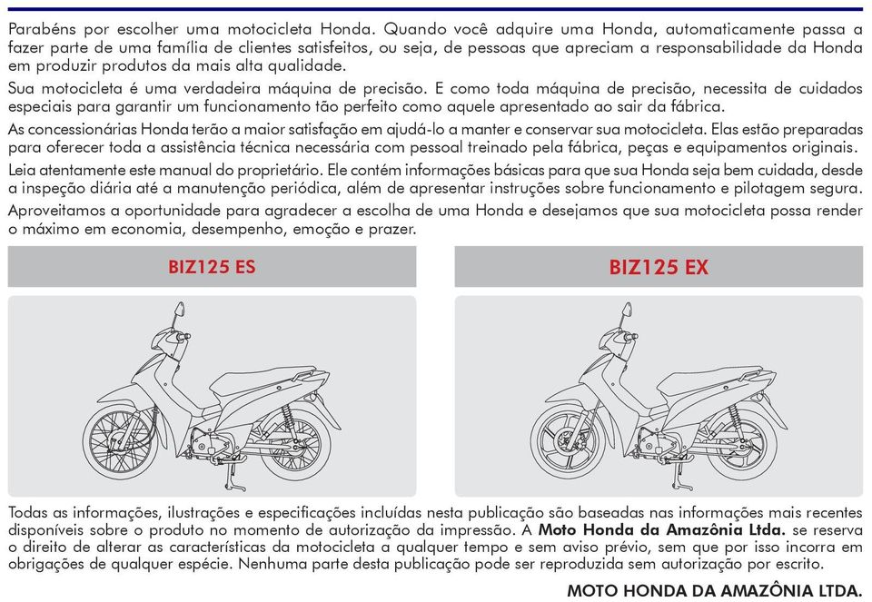 alta qualidade. Sua motocicleta é uma verdadeira máquina de precisão.