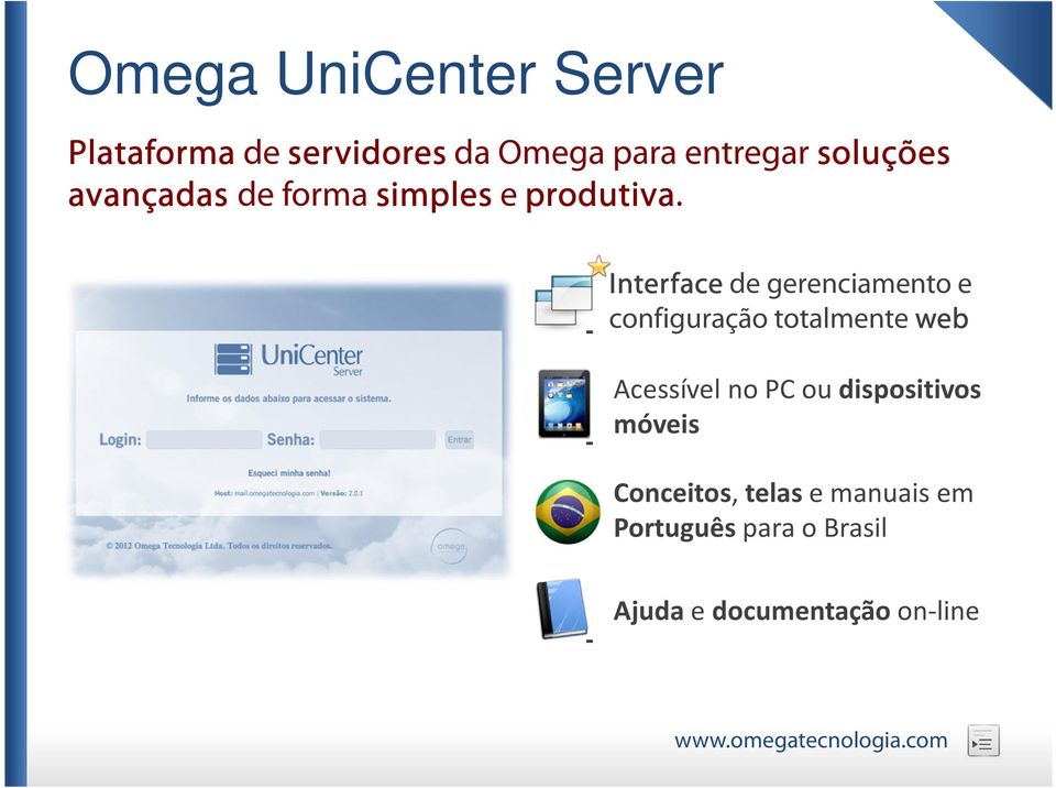 Interface de gerenciamento e configuração totalmente web Acessível no PC