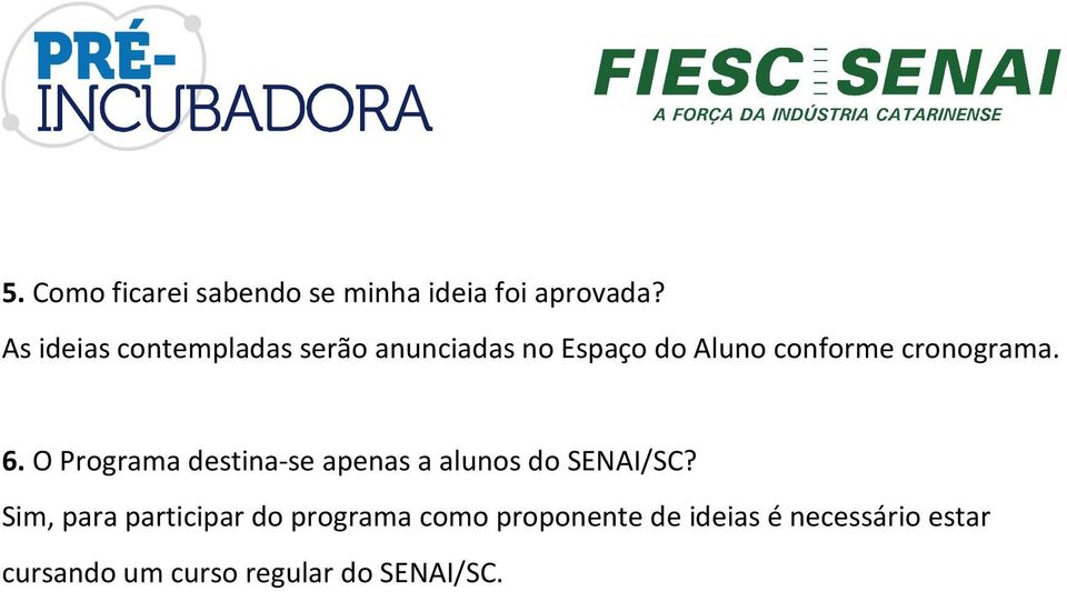 cronograma. 6. O Programa destina-se apenas a alunos do SENAI/SC?