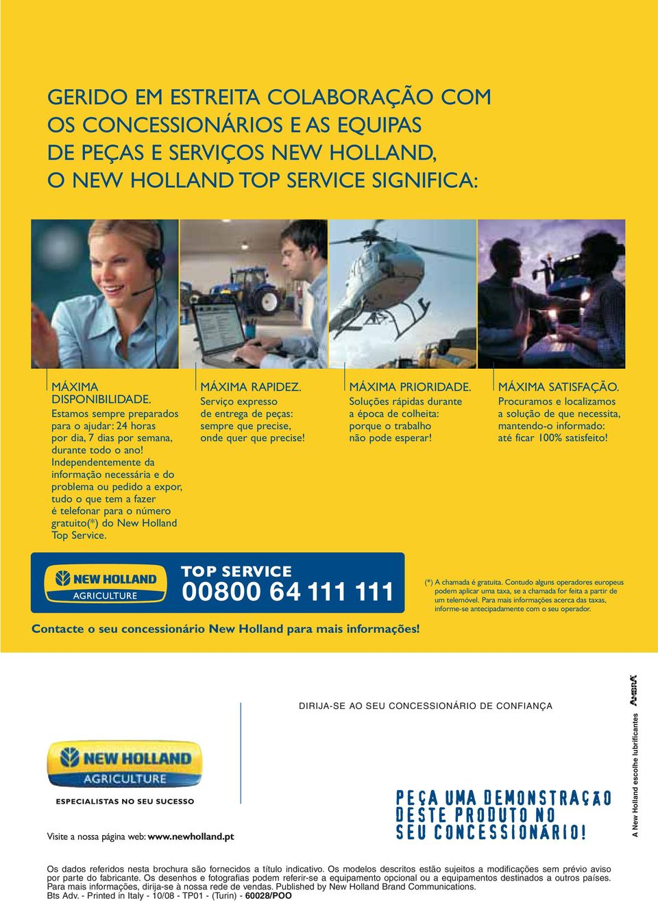 Independentemente da informação necessária e do problema ou pedido a expor, tudo o que tem a fazer é telefonar para o número gratuito(*) do New Holland Top Service. MÁXIMA RAPIDEZ.