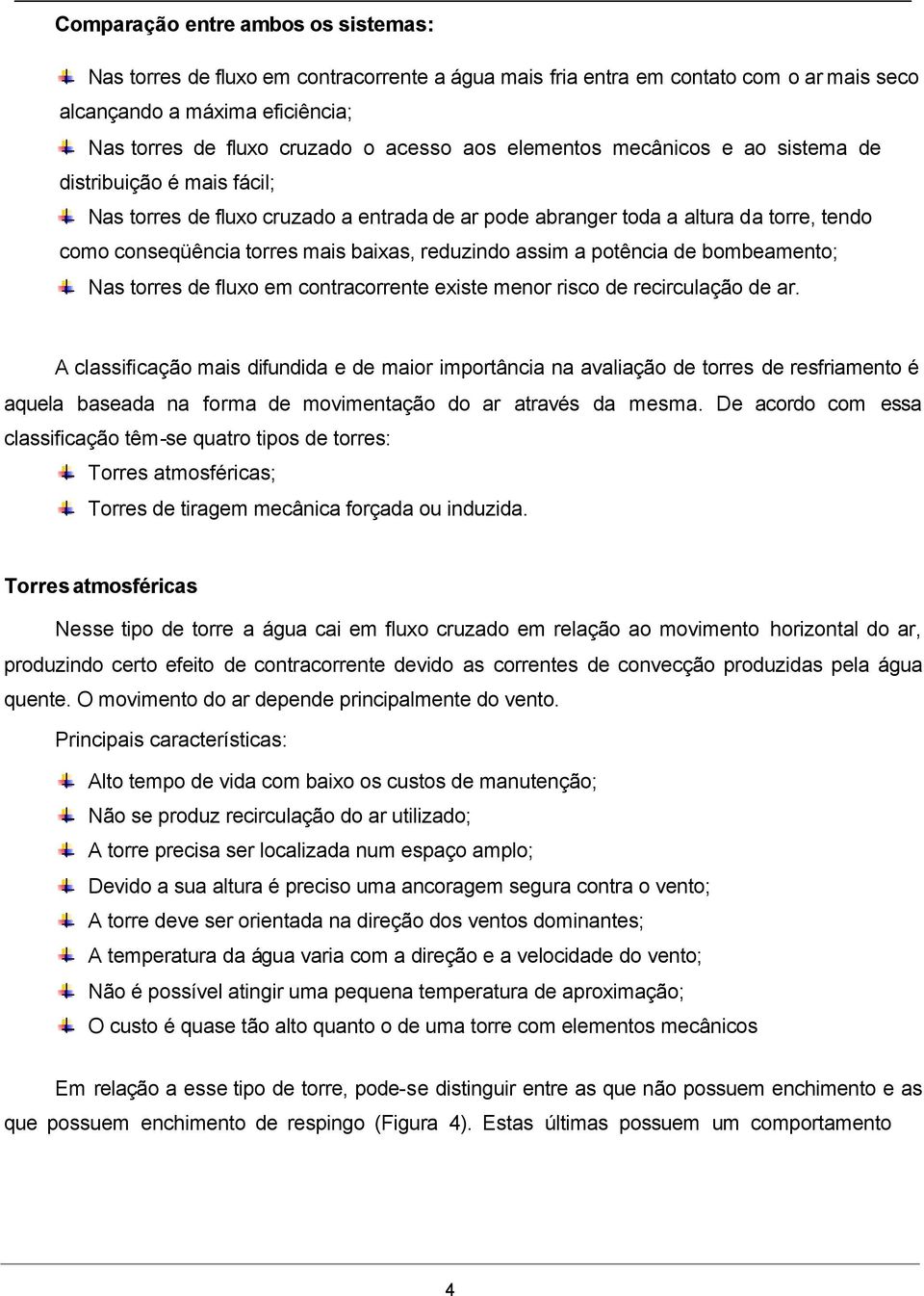 assim a potência de bombeamento; Nas torres de fluxo em contracorrente existe menor risco de recirculação de ar.