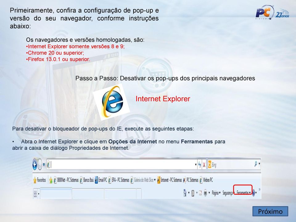 Passo a Passo: Desativar os pop-ups dos principais navegadores Internet Explorer Para desativar o bloqueador de pop-ups do IE,