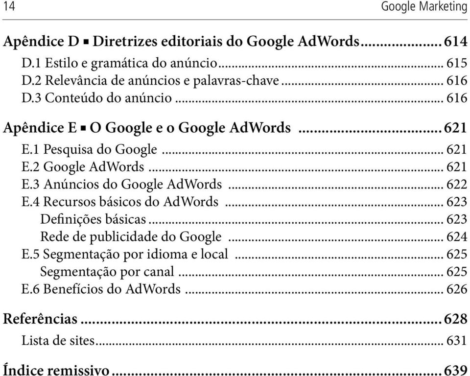 .. 621 E.2 Google AdWords... 621 E.3 Anúncios do Google AdWords... 622 E.4 Recursos básicos do AdWords... 623 Definições básicas.