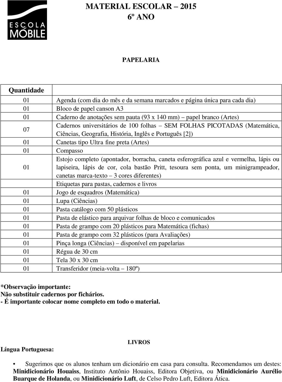 Compasso Estojo completo (apontador, borracha, caneta esferográfica azul e vermelha, lápis ou 01 lapiseira, lápis de cor, cola bastão Pritt, tesoura sem ponta, um minigrampeador, canetas marca-texto