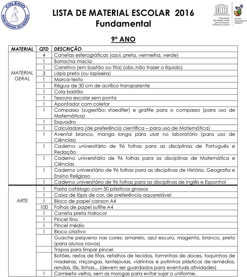 staedtler) e grafite para o compasso (para uso de Matemática) 1 Esquadro 1 Calculadora (de preferência científica para uso de Matemática) 1 Avental branco, manga longa para usar no laboratório (para