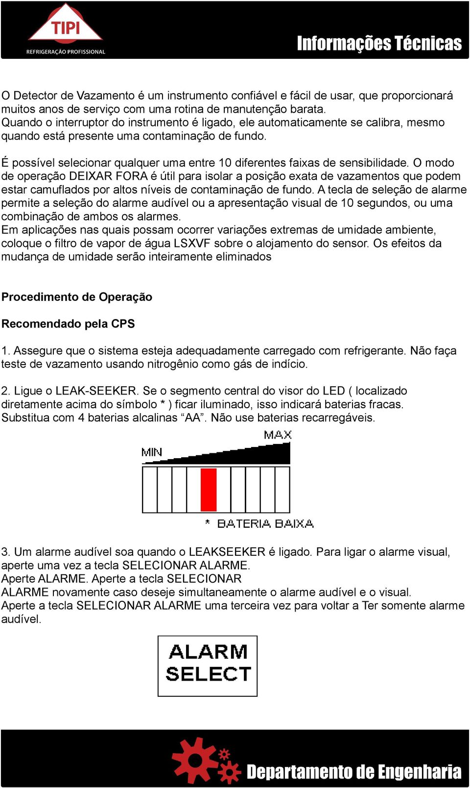 É possível selecionar qualquer uma entre 10 diferentes faixas de sensibilidade.