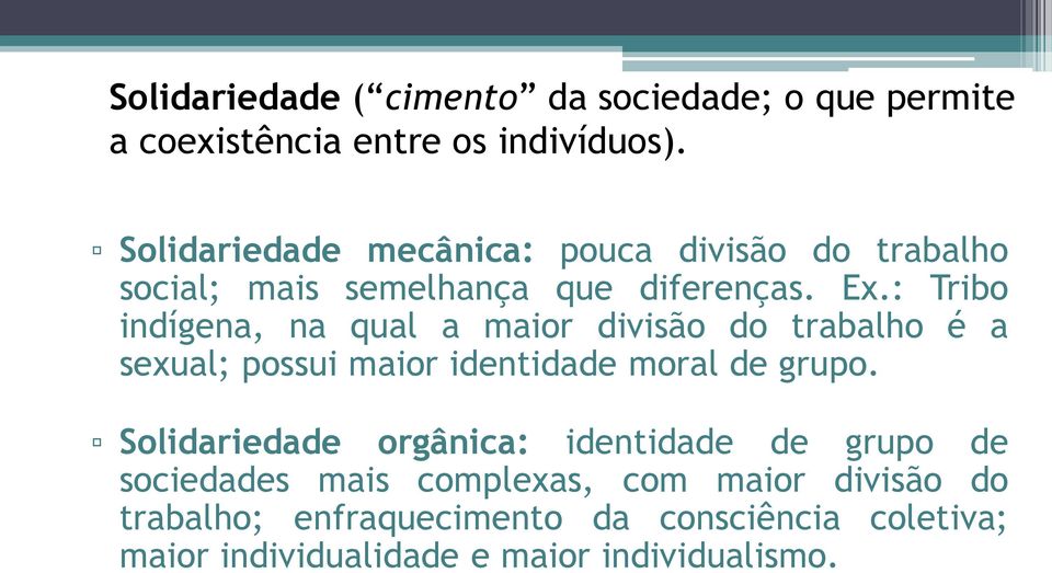 : Tribo indígena, na qual a maior divisão do trabalho é a sexual; possui maior identidade moral de grupo.