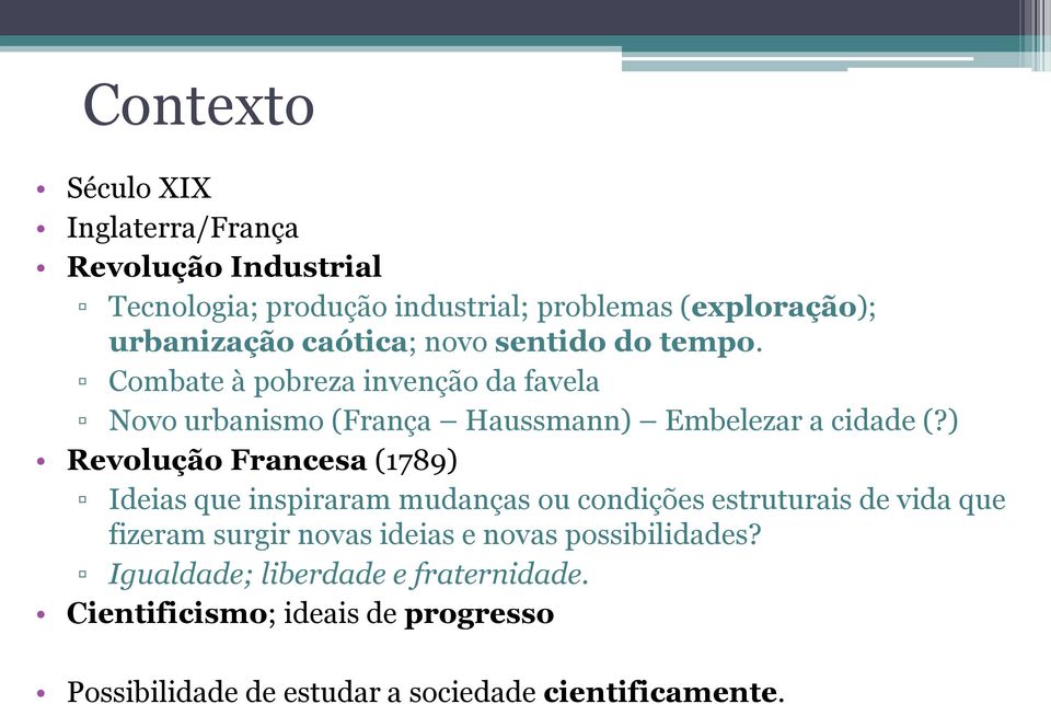 ) Revolução Francesa (1789) Ideias que inspiraram mudanças ou condições estruturais de vida que fizeram surgir novas ideias e novas