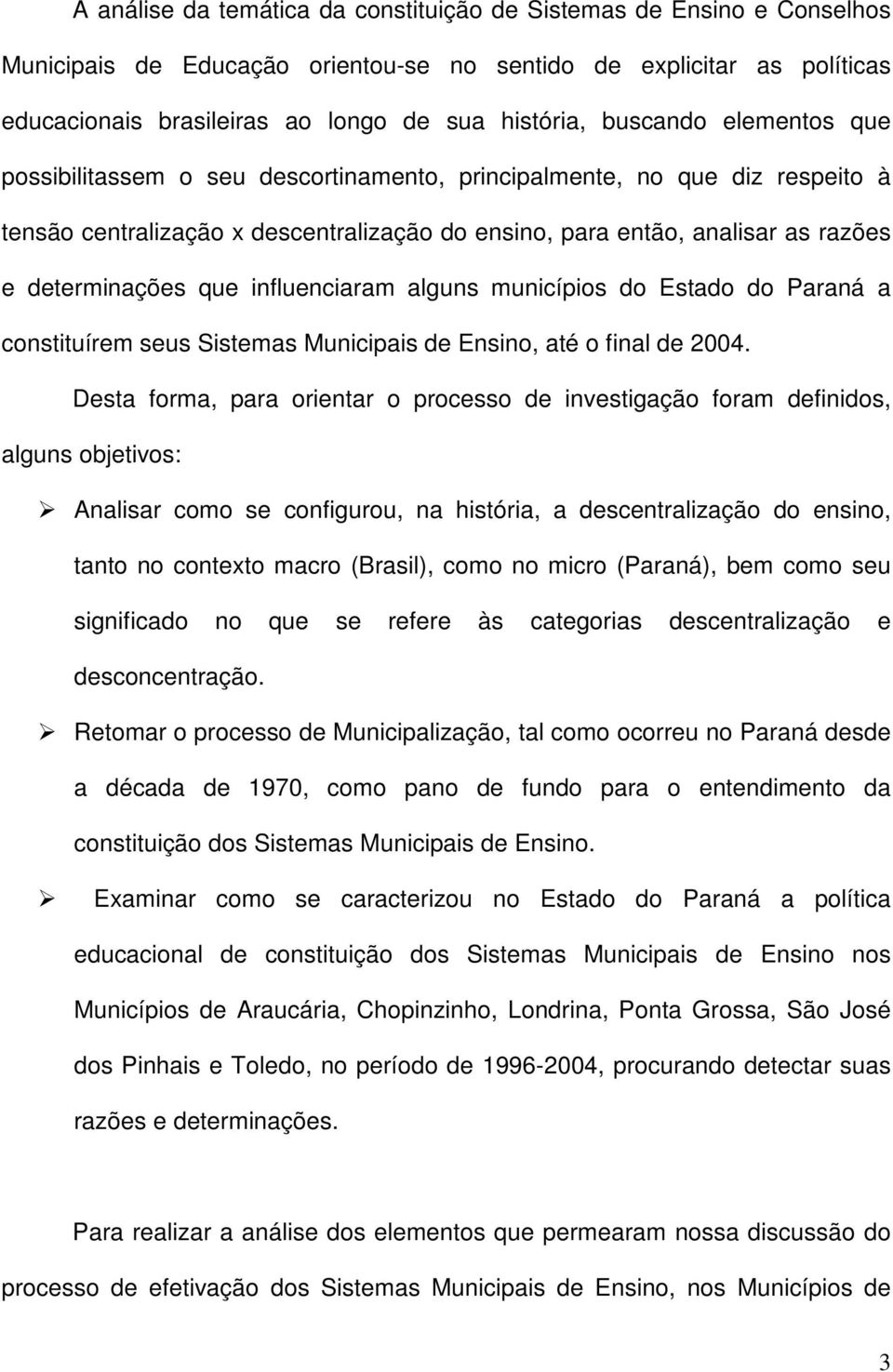 que influenciaram alguns municípios do Estado do Paraná a constituírem seus Sistemas Municipais de Ensino, até o final de 2004.