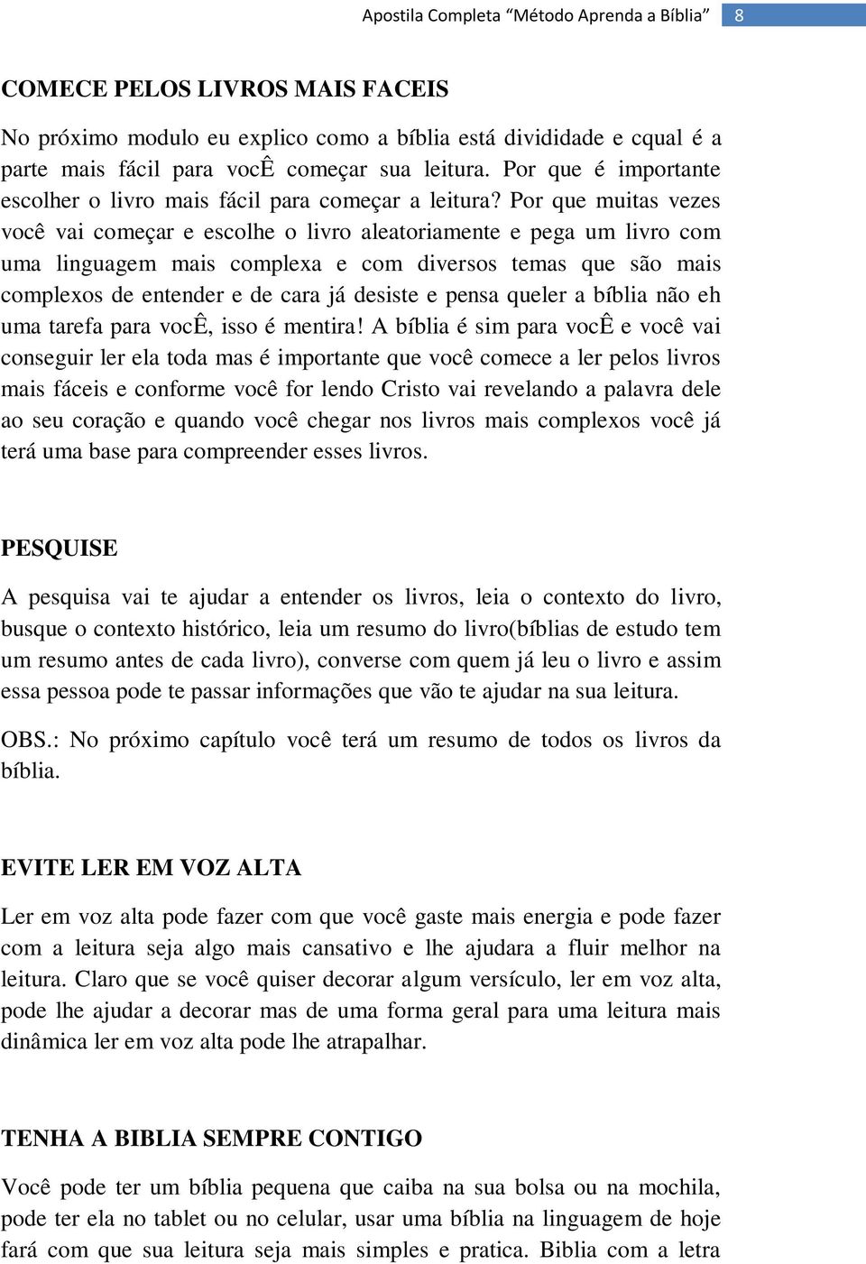 Por que muitas vezes você vai começar e escolhe o livro aleatoriamente e pega um livro com uma linguagem mais complexa e com diversos temas que são mais complexos de entender e de cara já desiste e