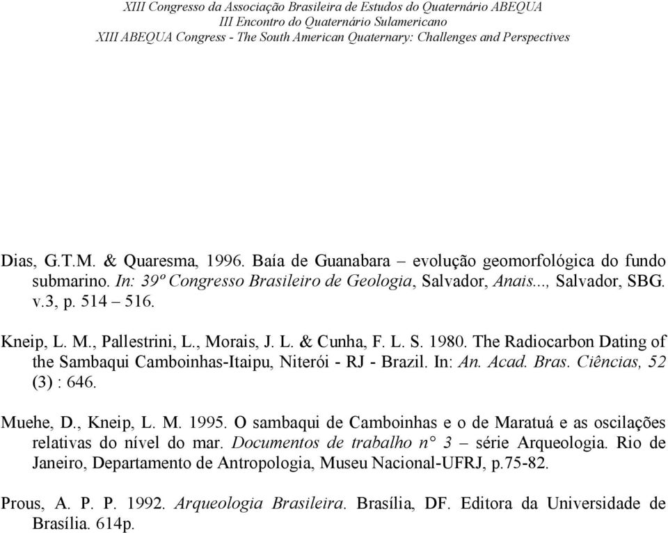 Ciências, 52 (3) : 646. Muehe, D., Kneip, L. M. 1995. O sambaqui de Camboinhas e o de Maratuá e as oscilações relativas do nível do mar.