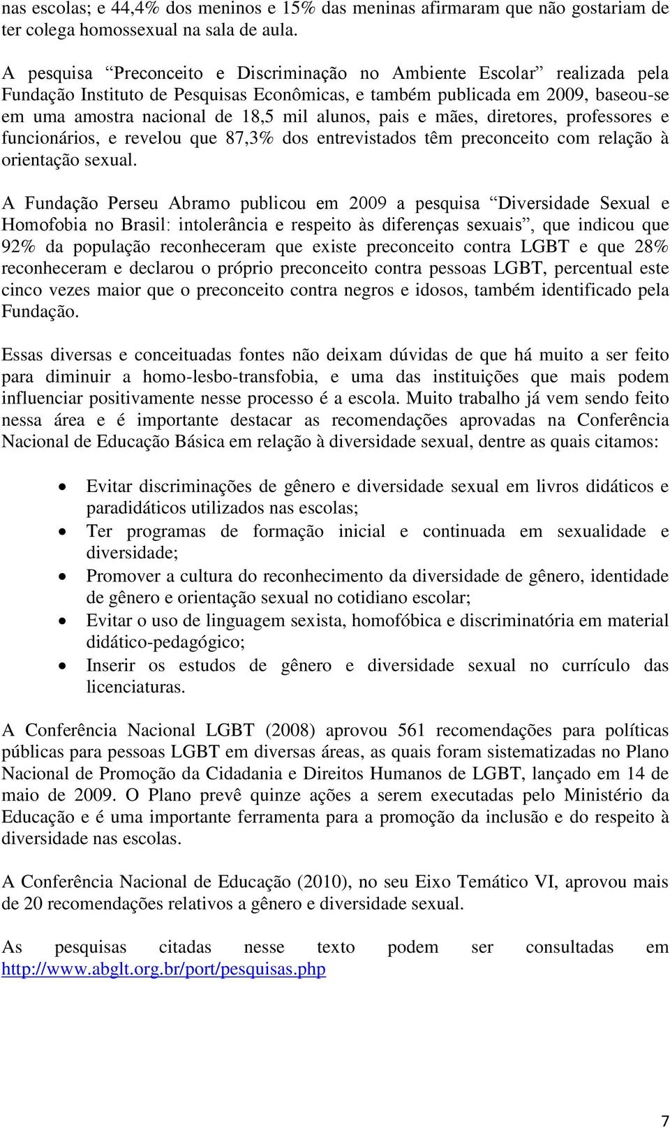 pais e mães, diretores, professores e funcionários, e revelou que 87,3% dos entrevistados têm preconceito com relação à orientação sexual.