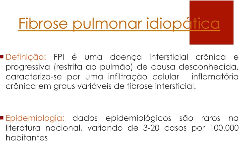 infiltração celular inflamatória crônica em graus variáveis de fibrose intersticial.