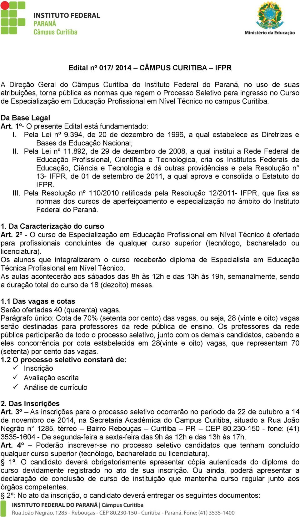 394, de 20 de dezembro de 1996, a qual estabelece as Diretrizes e Bases da Educação Nacional; II. Pela Lei nº 11.