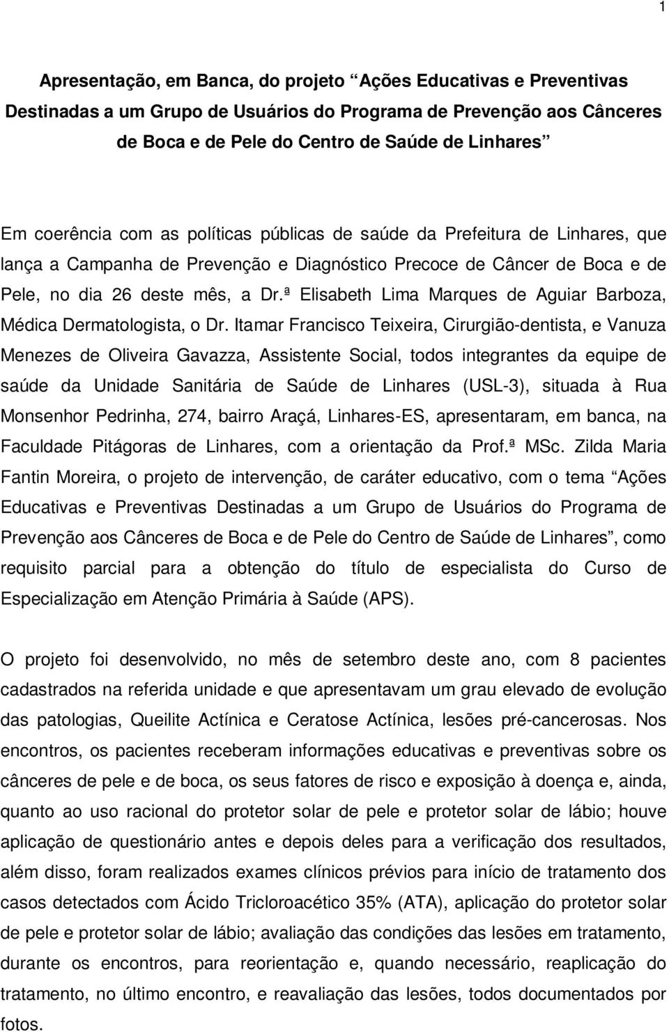 ª Elisabeth Lima Marques de Aguiar Barboza, Médica Dermatologista, o Dr.