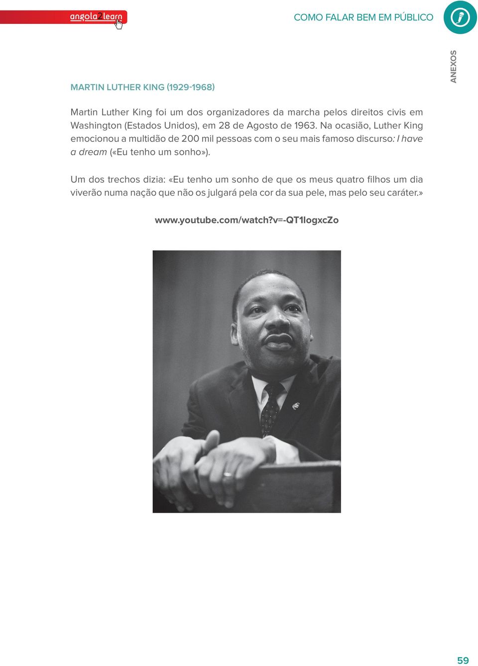 Na ocasião, Luther King emocionou a multidão de 200 mil pessoas com o seu mais famoso discurso: I have a dream («Eu tenho