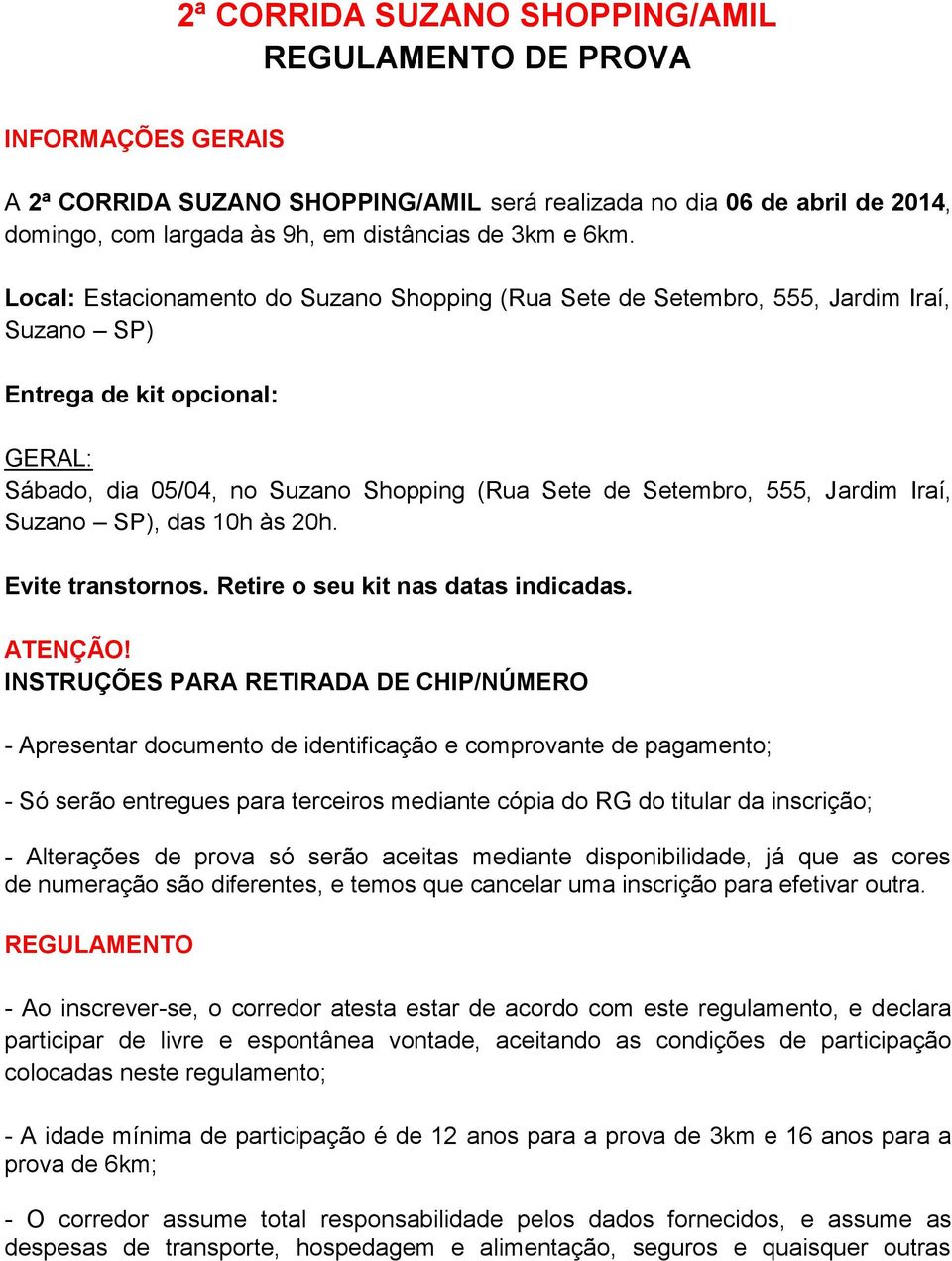 Jardim Iraí, Suzano SP), das 10h às 20h. Evite transtornos. Retire o seu kit nas datas indicadas. ATENÇÃO!