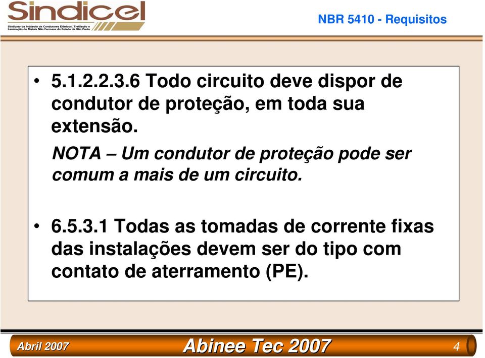 NOTA Um condutor de proteção pode ser comum a mais de um circuito. 6.5.3.