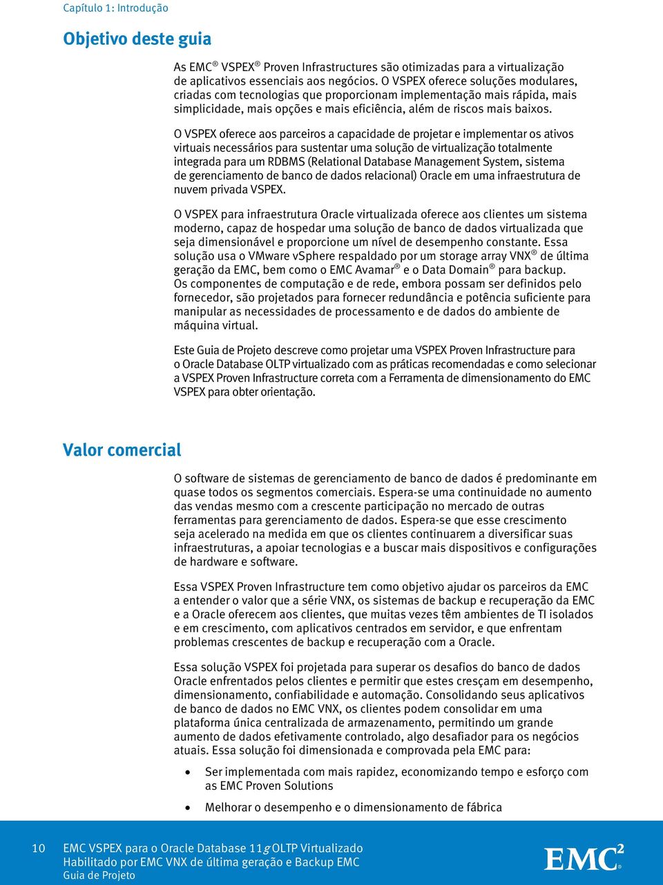 O VSPEX oferece aos parceiros a capacidade de projetar e implementar os ativos virtuais necessários para sustentar uma solução de virtualização totalmente integrada para um RDBMS (Relational Database