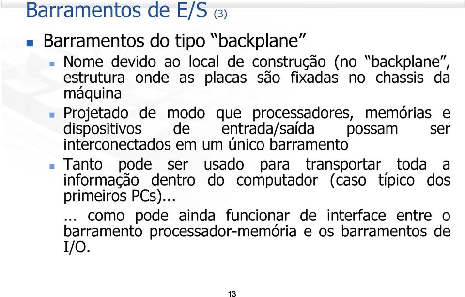 interconectados em um único barramento Tanto pode ser usado para transportar toda a informação dentro do computador (caso