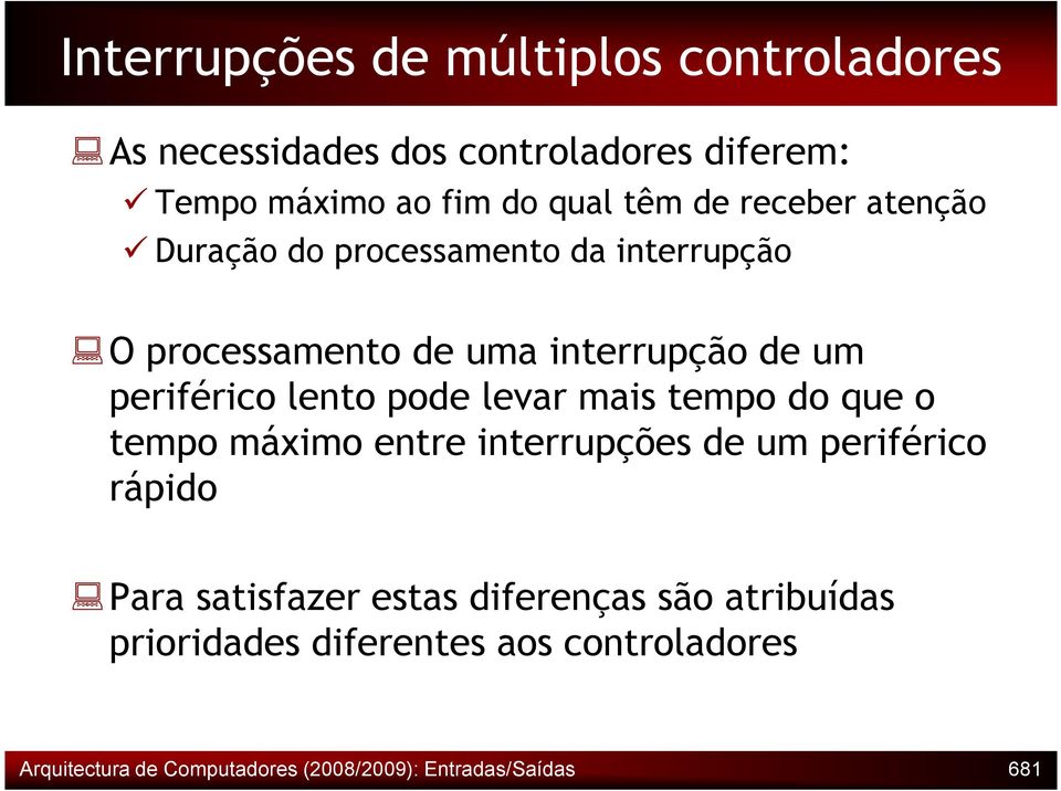 pode levar mais tempo do que o tempo máximo entre interrupções de um periférico rápido Para satisfazer estas