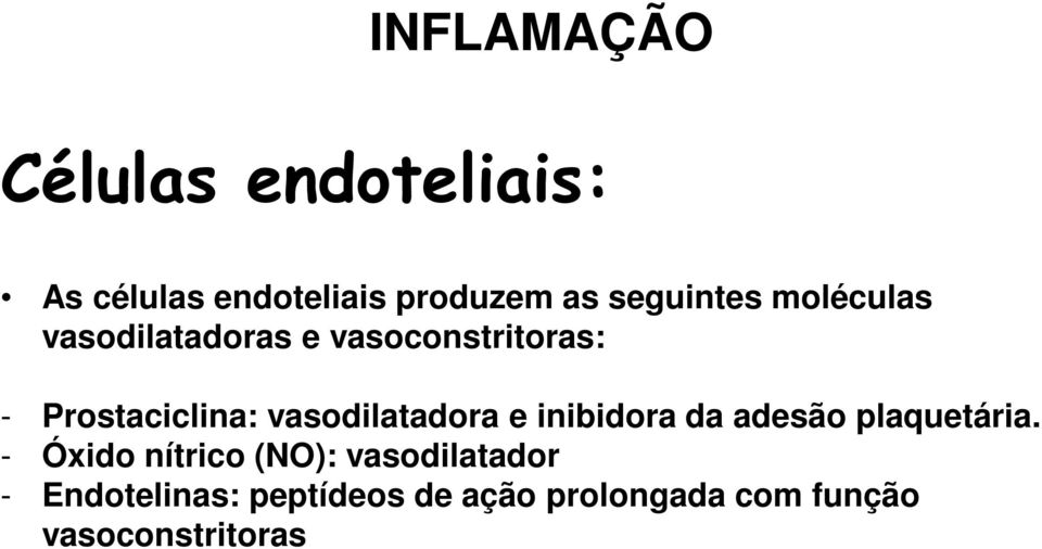 vasodilatadora e inibidora da adesão plaquetária.