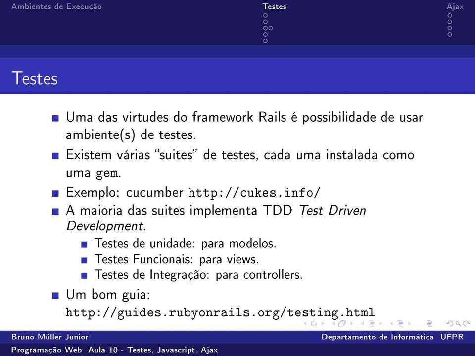 info/ A maioria das suites implementa TDD Test Driven Development. Testes de unidade: para modelos.