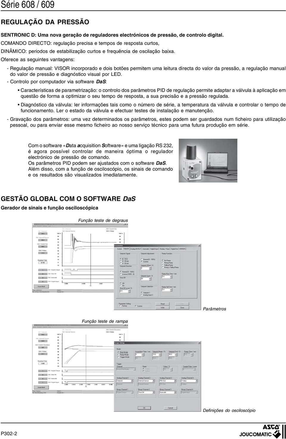 Oferece as seguintes vantagens: - Regulação manual: VISOR incorporado e dois botões permitem uma leitura directa do valor da pressão, a regulação manual do valor de pressão e diagnóstico visual por