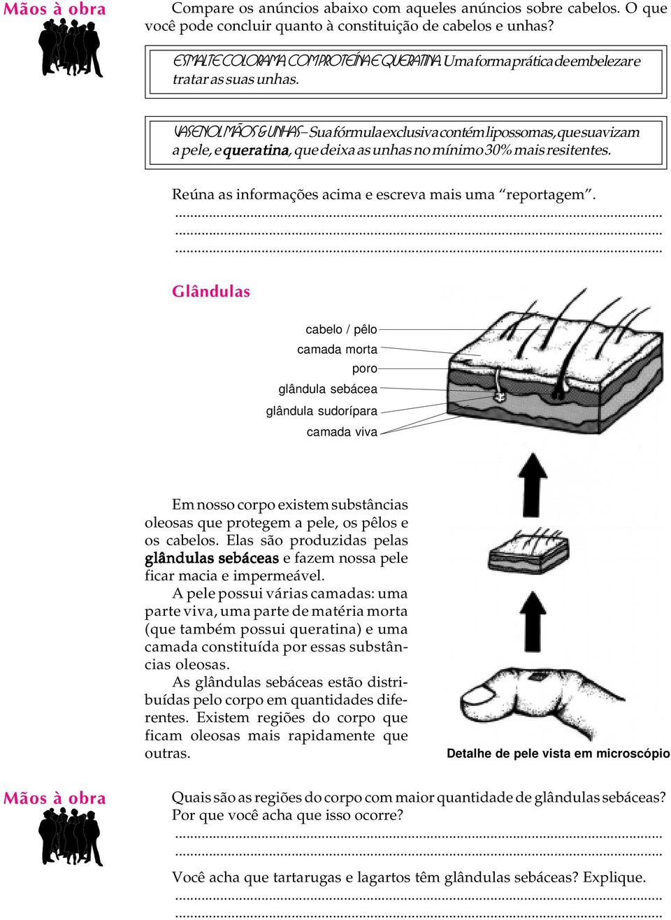 Vasenol Mãos & Unhas - Sua fórmula exclusiva contém lipossomas, que suavizam a pele, e queratina, que deixa as unhas no mínimo 30% mais resitentes.