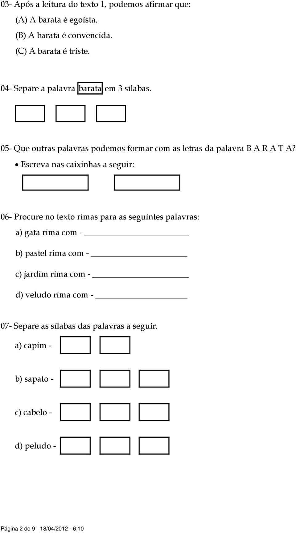 Escreva nas caixinhas a seguir: 06- Procure no texto rimas para as seguintes palavras: a) gata rima com - b) pastel rima com - c)