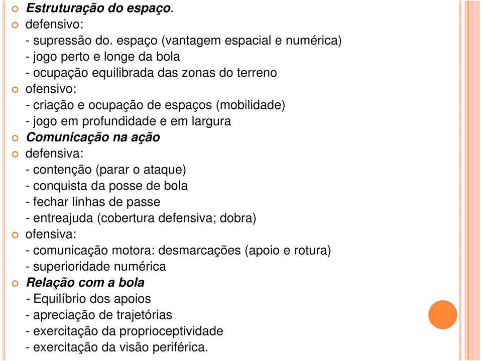 (mobilidade) - jogo em profundidade e em largura Comunicação na ação defensiva: - contenção (parar o ataque) - conquista da posse de bola - fechar linhas de