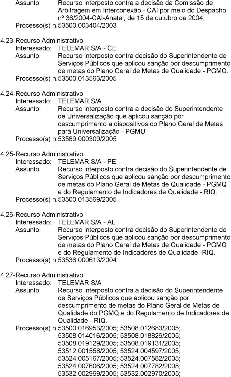 Geral de Metas de Qualidade - PGMQ. Processo(s) n. 53500.013563/2005 4.