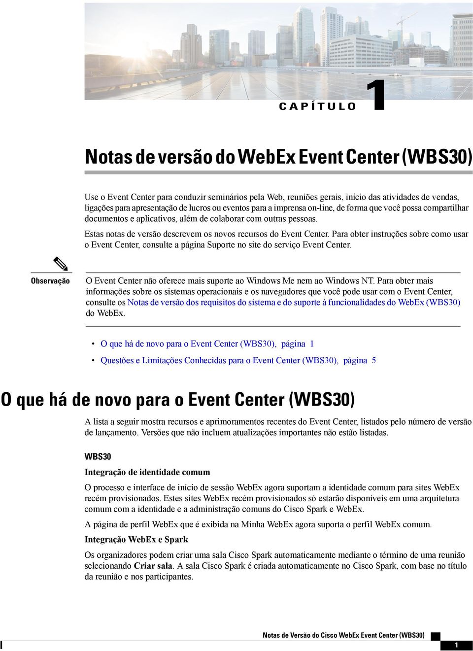 Para obter instruções sobre como usar o Event Center, consulte a página Suporte no site do serviço Event Center. Observação O Event Center oferece mais suporte ao Windows Me nem ao Windows NT.