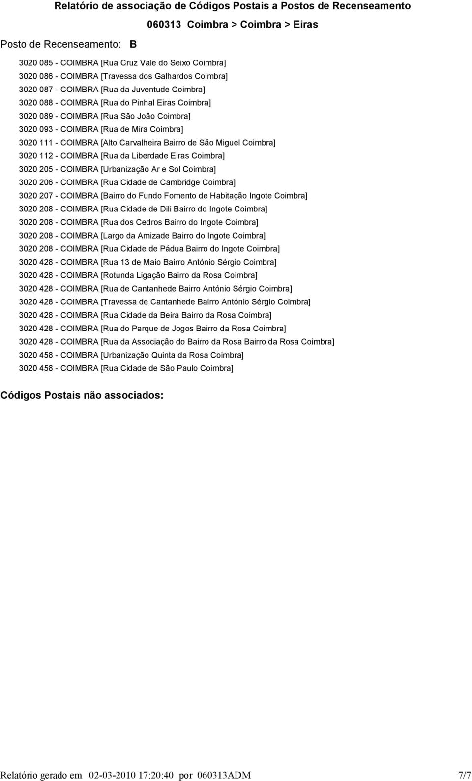 COIMBRA [Urbanização Ar e Sol Coimbra] 3020 206 COIMBRA [Rua Cidade de Cambridge Coimbra] 3020 207 COIMBRA [Bairro do Fundo Fomento de Habitação Ingote Coimbra] 3020 208 COIMBRA [Rua Cidade de Dili