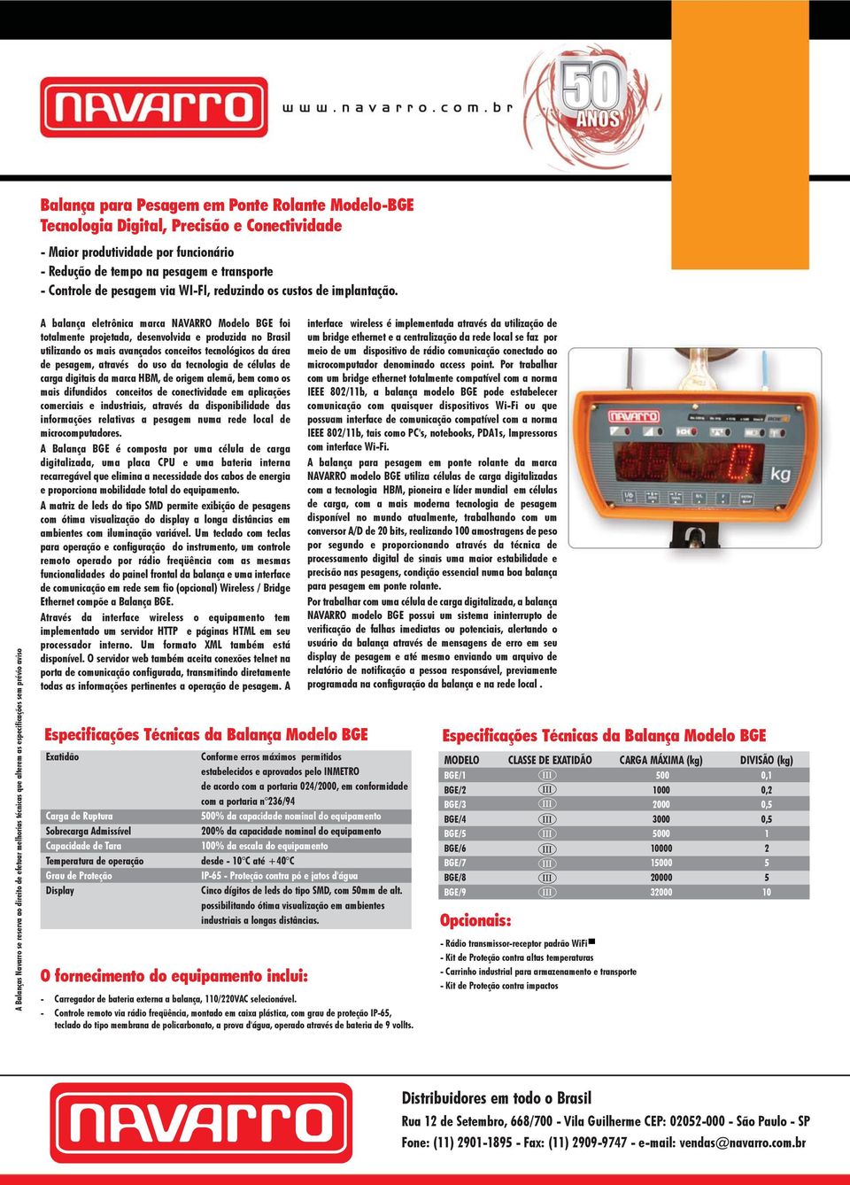 A Balanças Navarro se reserva ao direito de efetuar melhorias técnicas que alterem as especificações sem prévio aviso A balança eletrônica marca NAVARRO Modelo BGE foi totalmente projetada,