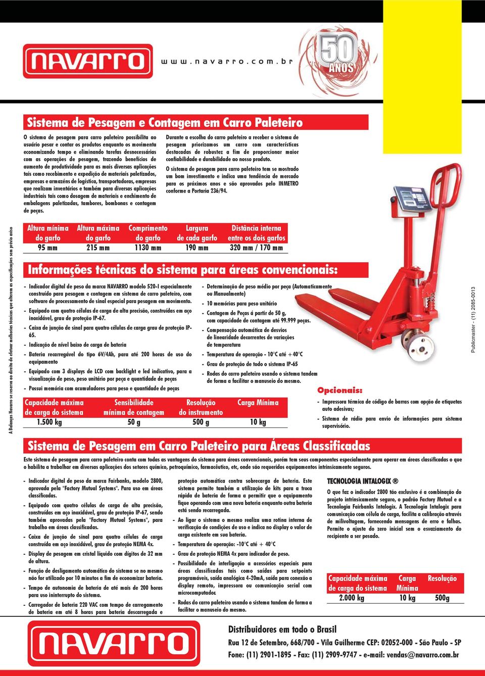 produtividade para as mais diversas aplicações tais como recebimento e expedição de materiais paletizados, empresas e armazéns de logística, transportadoras, empresas que realizam inventários e