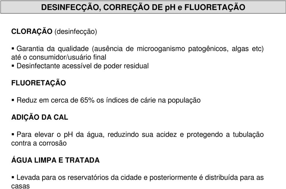 cerca de 65% os índices de cárie na população ADIÇÃO DA CAL Para elevar o ph da água, reduzindo sua acidez e protegendo a