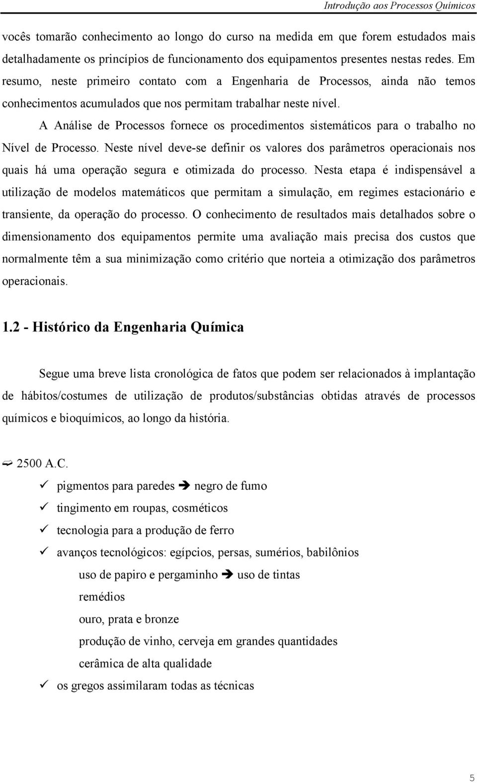 nálise de Processos fornece os procedientos sisteáticos para o trabalho no Nível de Processo.