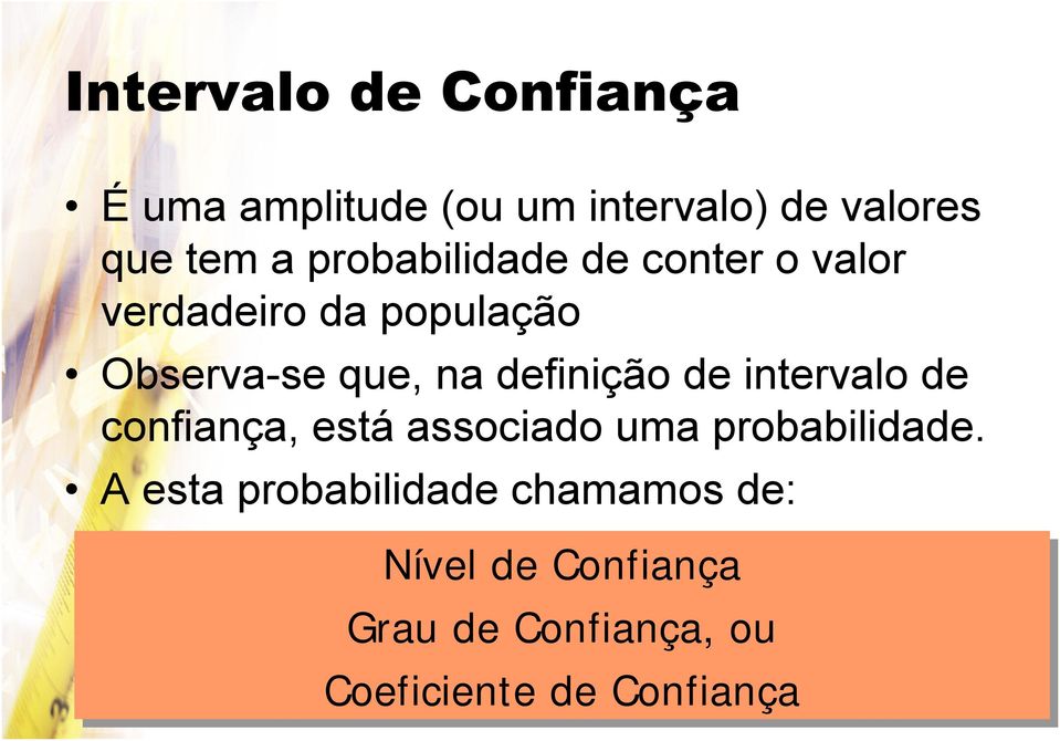 definição de intervalo de confiança, está associado uma probabilidade.