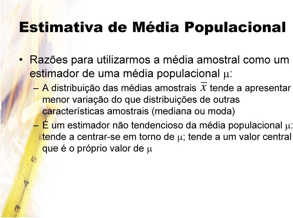 distribuições de outras características amostrais (mediana ou moda) É um estimador não tendencioso da