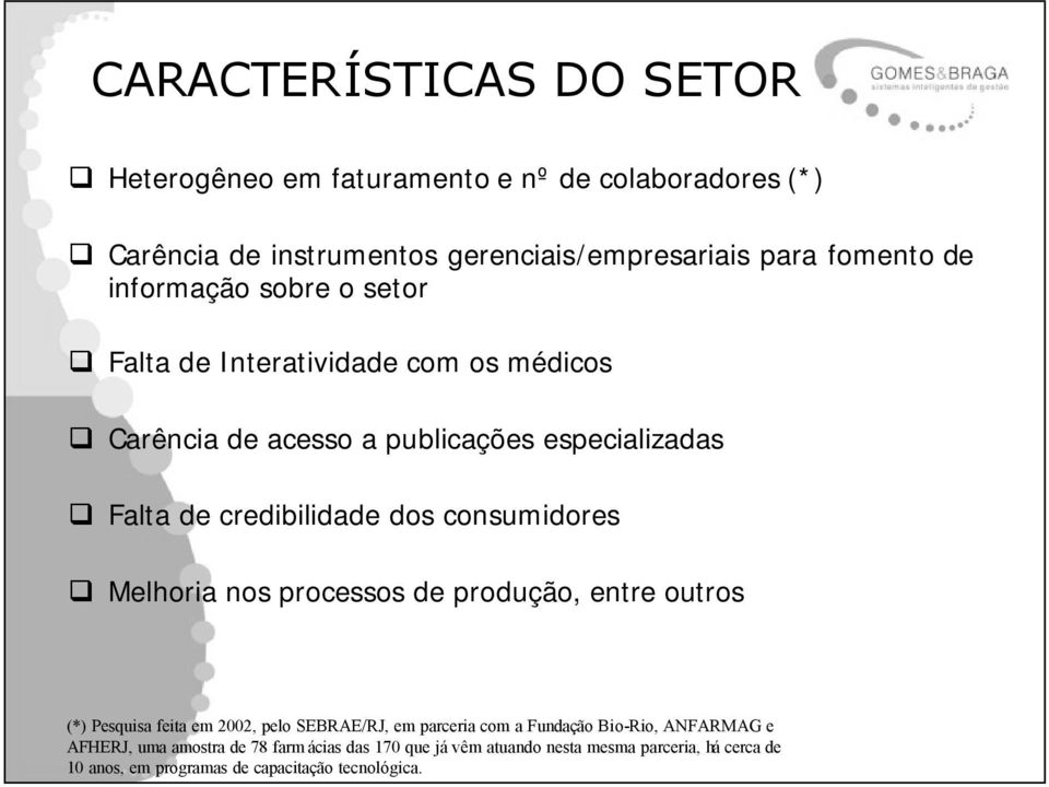 consumidores Melhoria nos processos de produção, entre outros (*) Pesquisa feita em 2002, pelo SEBRAE/RJ, em parceria com a Fundação Bio-Rio,