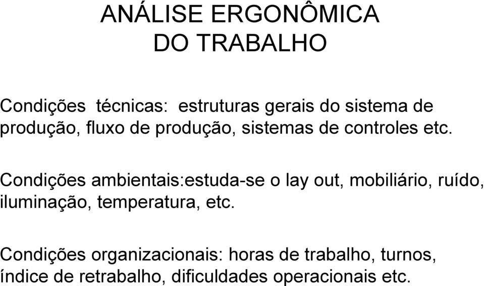 Condições ambientais:estuda-se o lay out, mobiliário, ruído, iluminação,